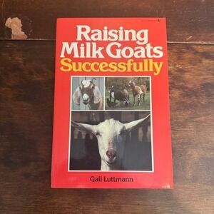 Raising Milk Goats Successfully Gail Luttmann Williamson 1986 Farming